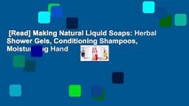 [Read] Making Natural Liquid Soaps: Herbal Shower Gels, Conditioning Shampoos,  Moisturizing Hand