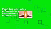 [Read] Core Light Healing: My Personal Journey and Advanced Healing Concepts  for Creating the