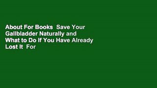 About For Books  Save Your Gallbladder Naturally and What to Do If You Have Already Lost It  For