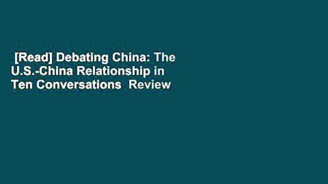 [Read] Debating China: The U.S.-China Relationship in Ten Conversations  Review