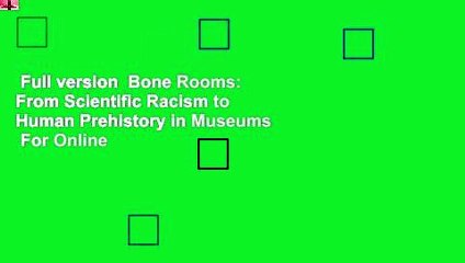 Full version  Bone Rooms: From Scientific Racism to Human Prehistory in Museums  For Online