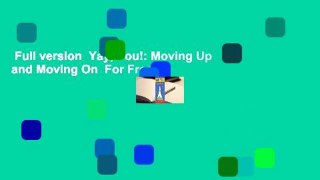 Full version  Yay, You!: Moving Up and Moving On  For Free