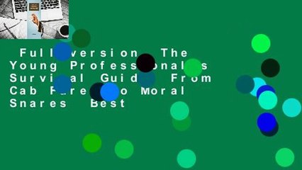 Full version  The Young Professional's Survival Guide: From Cab Fares to Moral Snares  Best