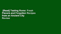 [Read] Tasting Rome: Fresh Flavors and Forgotten Recipes from an Ancient City  Review