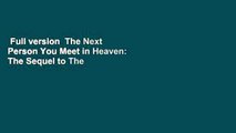 Full version  The Next Person You Meet in Heaven: The Sequel to The Five People You Meet in