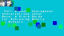 Full E-book  Courageous Conversations about Race: A Field Guide for Achieving Equity in Schools