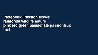Notebook: Passion flower rainforest wildlife nature pink red green passionate passionfruit fruit