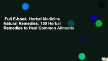 Full E-book  Herbal Medicine Natural Remedies: 150 Herbal Remedies to Heal Common Ailments