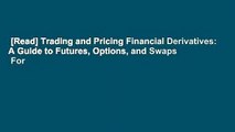 [Read] Trading and Pricing Financial Derivatives: A Guide to Futures, Options, and Swaps  For
