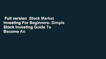 Full version  Stock Market Investing For Beginners- Simple Stock Investing Guide To Become An