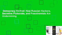 Democracy Hacked: How Russian Hackers, Secretive Plutocrats, and Freextremists Are Undermining