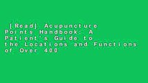 [Read] Acupuncture Points Handbook: A Patient's Guide to the Locations and Functions of Over 400