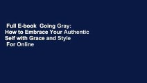 Full E-book  Going Gray: How to Embrace Your Authentic Self with Grace and Style  For Online