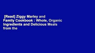 [Read] Ziggy Marley and Family Cookbook : Whole, Organic Ingredients and Delicious Meals from the