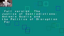 Full version  The Justice of Contradictions: Antonin Scalia and the Politics of Disruption  For