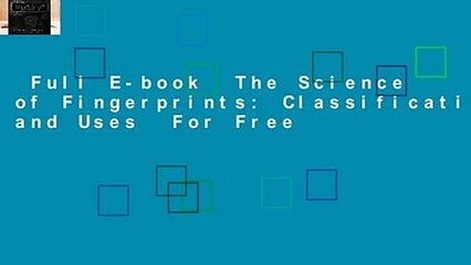 Full E-book  The Science of Fingerprints: Classification and Uses  For Free