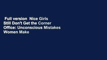 Full version  Nice Girls Still Don't Get the Corner Office: Unconscious Mistakes Women Make That