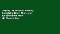 [Read] The Touch of Healing: Energizing Body, Mind, and Spirit with the Art of Jin Shin Jyutsu