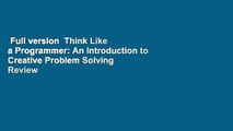 Full version  Think Like a Programmer: An Introduction to Creative Problem Solving  Review
