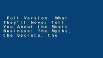Full Version  What They'll Never Tell You About the Music Business: The Myths, the Secrets, the