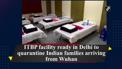 ITBP facility ready in Delhi to quarantine Indian families arriving from Wuhan
