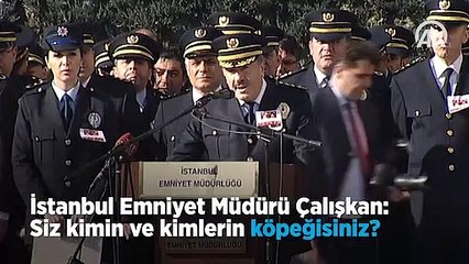 İstanbul Emniyet Müdürü: Siz kimin köpeğisiniz!