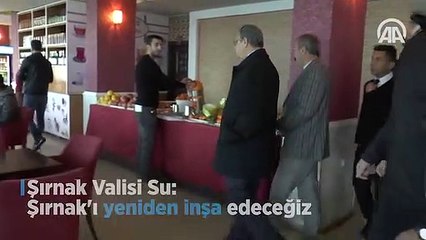 Şırnak Valisi: Şırnak'ı yeniden inşa edeceğiz