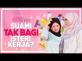 Suami Tak Bagi Isteri Kerja?! | Makcik Rewang ft Uyaina Arshad