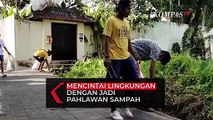 Bergabung Menjadi Pahlawan Sampah Sebagai Wujud Cinta Lingkungan