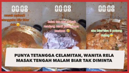 Punya Tetangga Celamitan, Wanita Rela Masak Tengah Malam Biar Tak Diminta