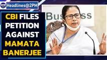 CBI files a petition against West Bengal Chief Minister Mamata Banerjee in Narada case|Oneindia News