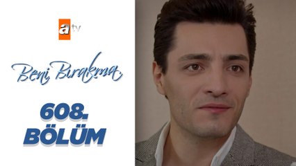 Beni Bırakma - 608. Bölüm