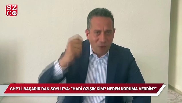 CHP’li Başarır’dan Soylu’ya: Hadi Özışık kim? Neden koruma verdin?