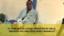 21-year-old allegedly assaulted by uncle, breaking his limbs over family wrangles