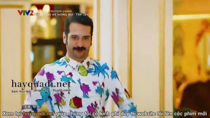 những kẻ mộng mơ tập 121 - VTV2 thuyết minh - Phim Thỗ Nhĩ Kỳ - xem phim nhung ke mong mo tap 122