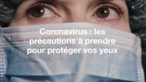 Coronavirus : les précautions à prendre pour protéger vos yeux