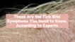 These Are the Tick Bite Symptoms You Need to Know, According to Experts