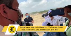 Jorge Mera sobre río Masacre En los próximos días tendremos una información que dar