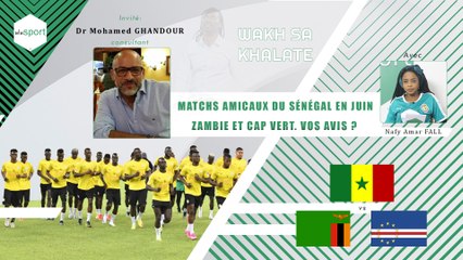 #wakhsakhalate - Matchs amicaux du Sénégal en juin_ Zambie et Cap Vert. Vos avis _
