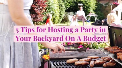 5 Tips for Hosting a Party in Your Backyard On A Budget