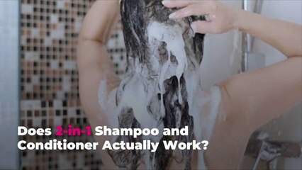 Does 2-in-1 Shampoo and Conditioner Actually Work?