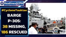 Cyclone Tauktae: 38 missing & 186 rescued from Barge P-305 that sunk off Mumbai coast| Oneindia News