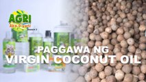 “PAGGAWA NG VIRGIN COCONUT OIL” Ep.31 AGRI Ako D’yan