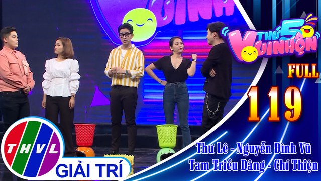 Thứ 5 vui nhộn - Tập 119 FULL: Diễn viên Thư Lê - Ca nhạc sĩ Nguyễn Đình Vũ, diễn viên Tam Triều Dâng - Ca sĩ Chí Thiện