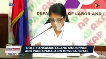 DOLE, pansamantalang sinuspinde ang pagpapadala ng OFWs sa Israel; Sec. Bello, nilinaw na walang ipinatutupad na deployment ban sa ngayon