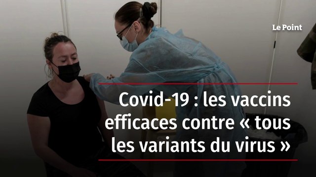 Covid-19 : les vaccins efficaces contre « tous les variants du virus »