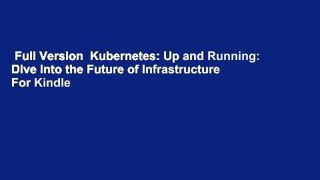 Full Version  Kubernetes: Up and Running: Dive into the Future of Infrastructure  For Kindle