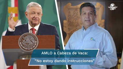 AMLO: Yo no di la instrucción para aprehender a Cabeza de Vaca