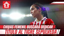 Chivas Femenil buscará dedicarle el campeonato a Guillermo 'Tigre' Sepúlveda