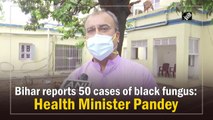 Bihar reports 50 cases of Black fungus: Health Minister Pandey